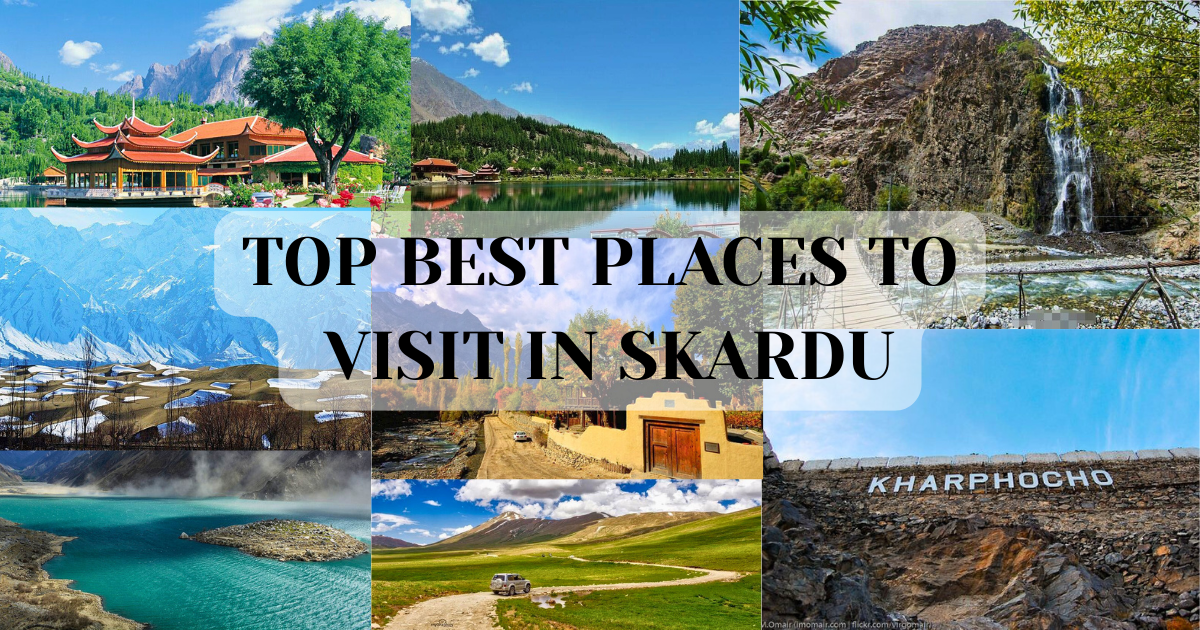 Top best places to visit in Skardu featuring scenic views of Shangrila Resort, Upper Kachura Lake, Satpara Lake, Deosai National Park, Skardu Fort, Manthokha Waterfall, Shigar Valley, and the Skardu Cold Desert.