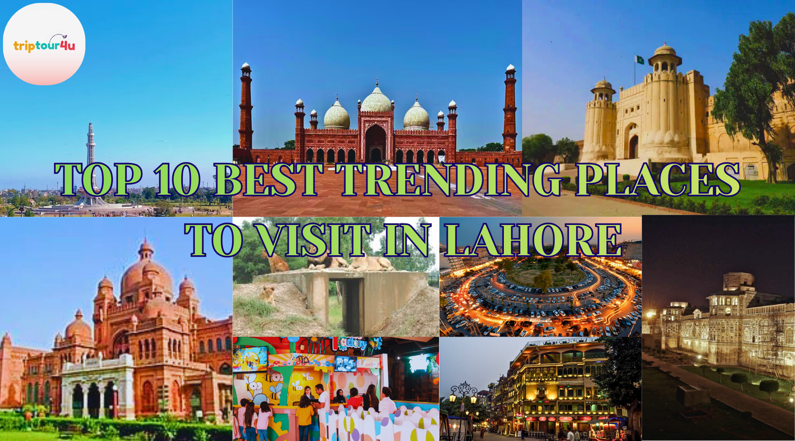 A collage of Lahore’s famous attractions including Badshahi Mosque, Minar-e-Pakistan, Lahore Fort, and popular modern hotspots representing the top trending places to visit in Lahore.