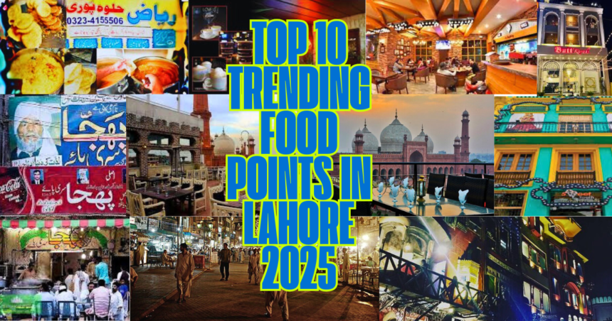 Top 10 trending food points in Lahore 2025 featuring Haveli Restaurant, Cuckoo’s Den, Andaaz, Butt Karahi, Riaz Halwa Puri, and Fort Road Food Street.