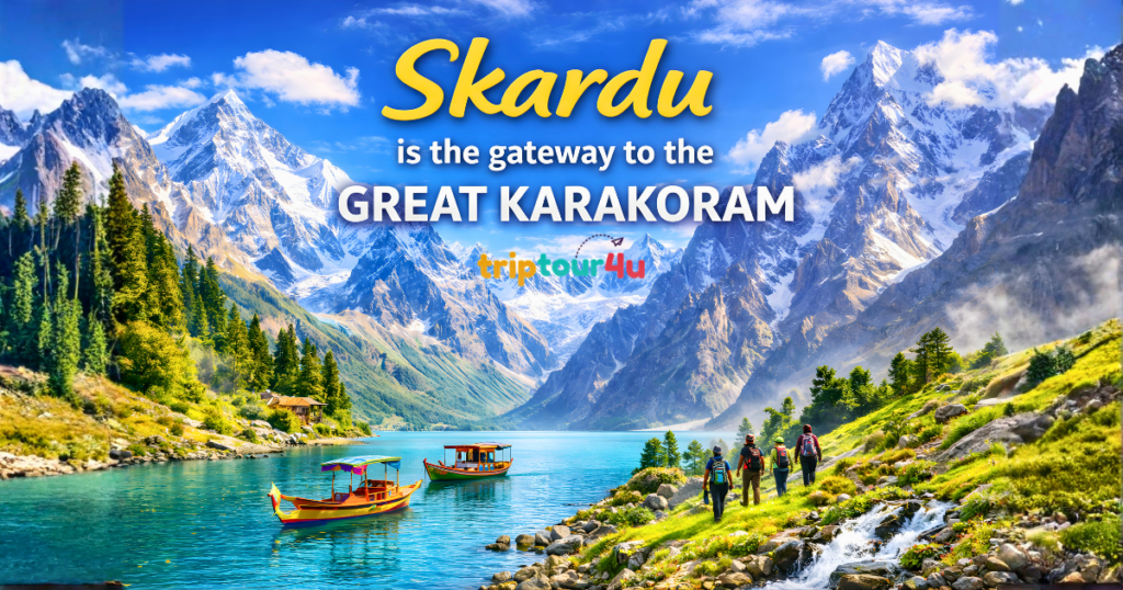 Stunning scenic view of Skardu with snow-covered Karakoram mountains, turquoise lake with wooden boats, and tourists hiking along a lush green valley, with text “Skardu is the gateway to the Great Karakoram.