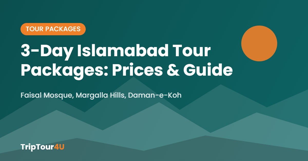 3 Days Tour Packages for Islamabad, Pakistan – Prices & Complete Guide (2026)